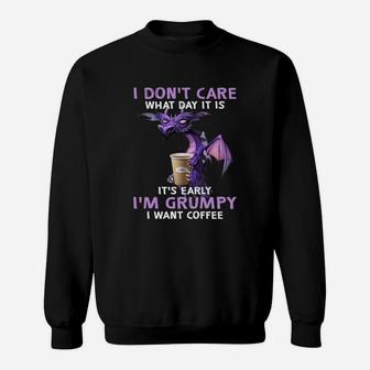 Dragon I Don't Care What Day It Is It's Early I'm Grumpy I Want Coffee Sweatshirt - Seseable