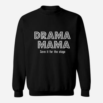Drama Mama Save It For The Stage Theater Sweat Shirt - Seseable