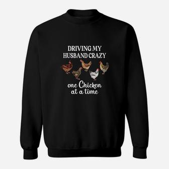 Driving My Husband Crazy One Chicken At A Time Chicken Sweat Shirt - Seseable