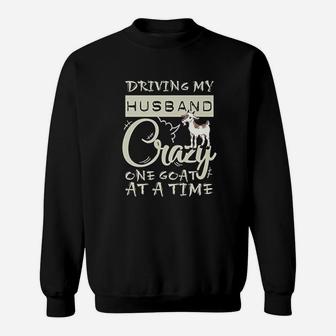 Driving My Husband Crazy One Goat At Time Sweat Shirt - Seseable