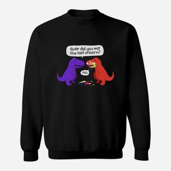 Dude Did You Eat The Last Unicorn Funny Dinosaur T-shirt Sweatshirt - Seseable