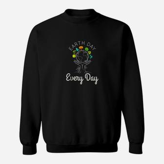 Earth Day Everyday Environmental Science Climate Change Sweat Shirt - Seseable