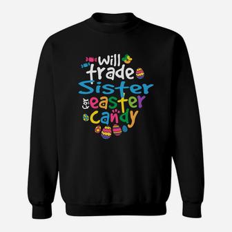 Easter Girl Will Trade Sister For Candy Cute Funny Sweat Shirt - Seseable