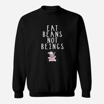 Eat Beans Not Beings Vegetarian Vegan Plant Based Diet Sweat Shirt - Seseable