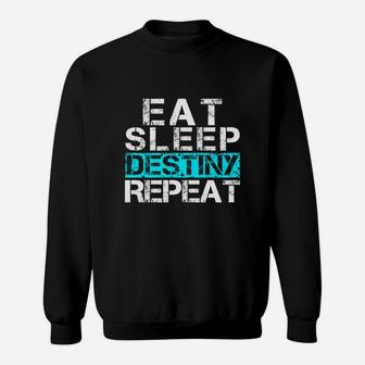 Eat Sleep Destiny Repeat - Video Gamer Shirt Player Gift Sweat Shirt - Seseable