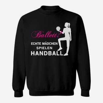 Echte Mädchen Spielen Handball Sweatshirt - Seseable