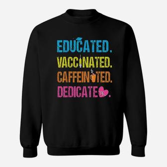 Educated Vaccinated Caffeinated Dedicated Funny Nurse Gift Sweat Shirt - Seseable