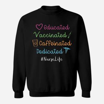Educated Vaccinated Caffeinated Dedicated Nurse Sweat Shirt - Seseable