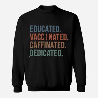 Educated Vaccinated Caffeinated Dedicated Sweat Shirt - Seseable