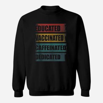 Educated Vaccinated Caffeinated Dedicated Sweatshirt - Seseable