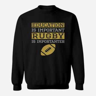 Education Is Important Rugby Is Importanter Funny Rugby Sweatshirt - Seseable