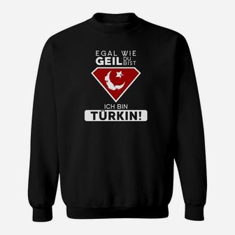 Egal Wie Geil Du Bist Ich Bin Turkin Sweatshirt - Seseable