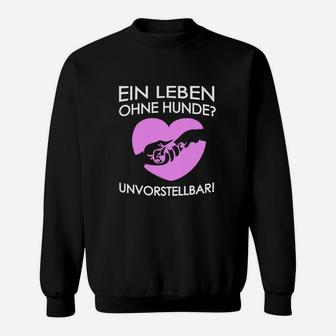 Ein Leben Ohne Hunde Unvorstellbar Sweatshirt - Seseable