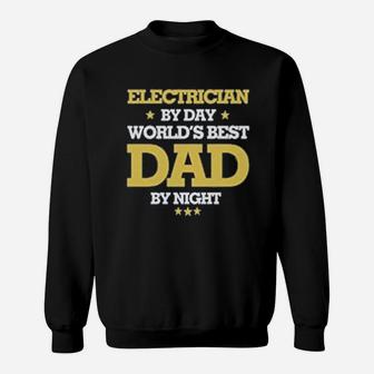 Electrician By Day Worlds Best Dad By Night Sweat Shirt - Seseable