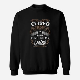 Eliseo Blood Runs Through My Veins Legend Name Gifts T Shirt Sweat Shirt - Seseable