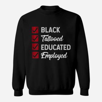 Employed Educated Tatooed Black History Gift Political Sweat Shirt - Seseable