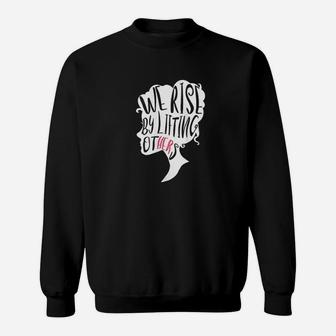Empowerment Message We Rise By Lifting Others Sweat Shirt - Seseable