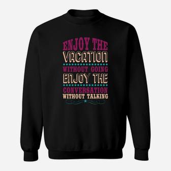 Enjoy The Vacation Without Going Enjoy The Conversation Without Talking Sweat Shirt - Seseable