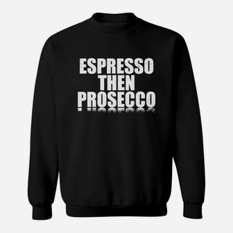 Espresso Then Prosecco Sweat Shirt - Seseable