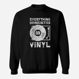 Everything Sounds Better On Vinyl Records Sweatshirt - Seseable
