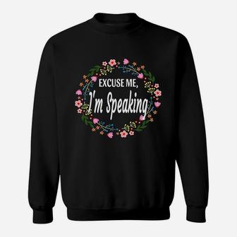 Excuse Me I Am Speaking Floral Flowers Funny Women Gift Sweatshirt - Seseable