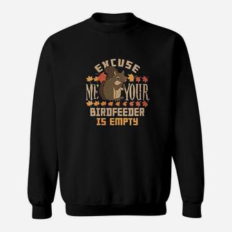 Excuse Me Your Birdfeeder Is Empty Squirrel Sweat Shirt - Seseable
