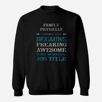 Family Physician Tshirt, Family Physician Because Freaking Awesome Is Not An Official Job Title Sweat Shirt - Seseable