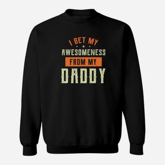 Family Shirt I Get My Awesomeness From My Daddy Sweat Shirt | Seseable CA