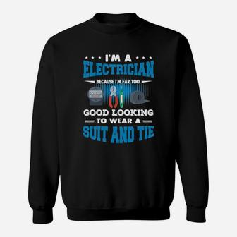 Far Too Good Looking To Wear Suit Im An Electrician Sweat Shirt - Seseable