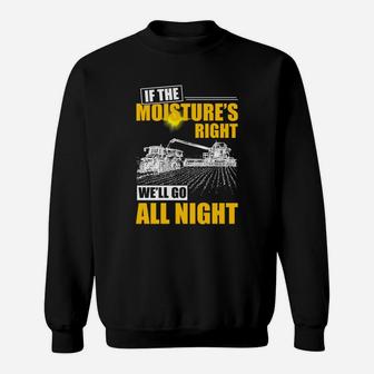 Farmer If The Moisture Right We Will Go All Night Sweat Shirt - Seseable