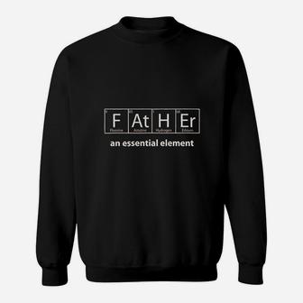 Father An Essential Element - Dad Chemistry Science Sweat Shirt - Seseable
