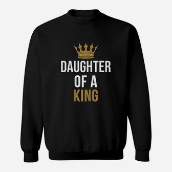 Father And Daughter Matching Outfit Daughter Of A King Sweat Shirt - Seseable