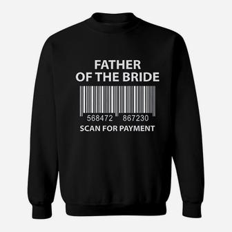 Father Of The Bride Scan For Payment Funny Wedding Sweat Shirt - Seseable