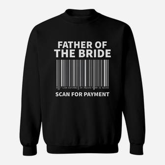 Father Of The Bride Scan For Payment Wedding Sweat Shirt - Seseable