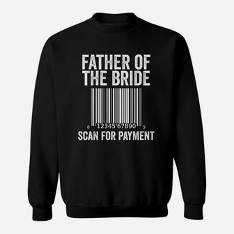 Father Of The Bride Wedding Humor Scan For Payment Sweat Shirt - Seseable