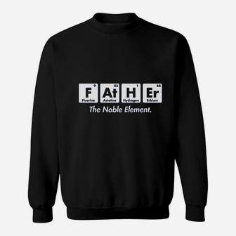 Father The Noble Element Fathers Day Funny Elements Sweat Shirt - Seseable