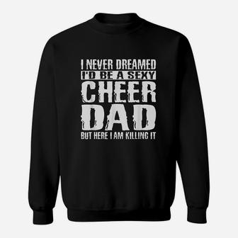 Fathers Day Cheer Dad And Killing It Cheerdancing Sweat Shirt - Seseable