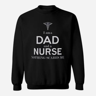 Fathers Day Gifts For Nurse Gifts I Am A Dad And A Nurse Nothing Scares Me Sweat Shirt - Seseable