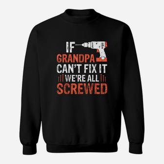 Fathers Day If Grandpa Can t Fix It We re All Screwed Shirt Sweat Shirt - Seseable