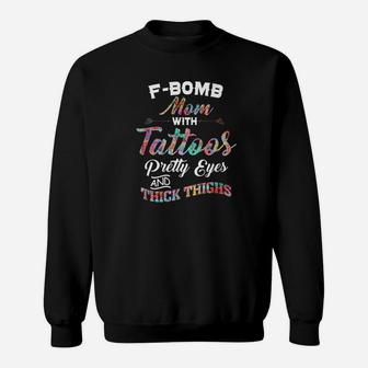 Fbomb Mom With Tattoos Pretty Eyes Thick Thighs Sweat Shirt - Seseable