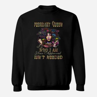 February Queen I Am Who I Am Your Approval Is Not Needed Birthday Sweatshirt | Seseable CA