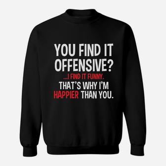 Feelin Good You Find It Offensive I Find It Sweat Shirt - Seseable