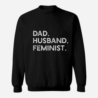 Feminist Dad Husband Pro Gift For Fathers Day Sweat Shirt - Seseable