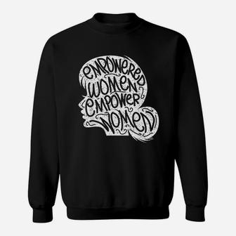 Feminist Empowered Women Empowering Girls Gift Sweat Shirt - Seseable