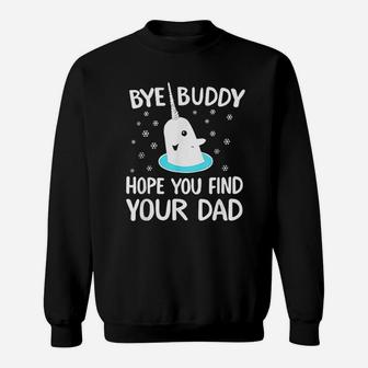 Find Your Dad Christmas Buddy Narwhal Bye Sweat Shirt - Seseable