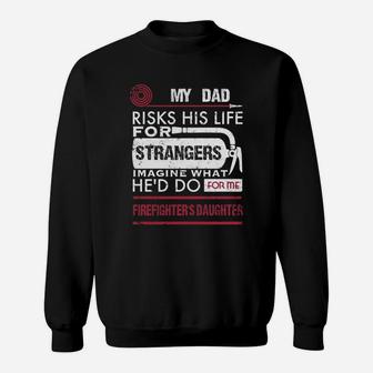 Firefighter's Daughter My Dad Risks His Life For Strangers Sweat Shirt - Seseable
