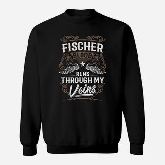 Fischer Blood Runs Through My Veins Legend Name Gifts T Shirt Sweatshirt - Seseable