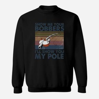 Fishing Show Me Your Bobbers I’ll Show You My Pole Vintage Sweatshirt - Seseable
