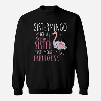 Flamingo Sistermingo Like A Normal Sister Gift Funny Grandma Sweat Shirt - Seseable