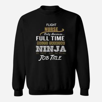 Flight Nurse Only Because Full Time Multi Tasking Ninja Job Title Sweat Shirt - Seseable